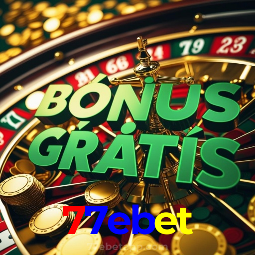 77ebet：Ganhe prêmios incríveis em slots, roleta e apostas ao vivo no futebol!